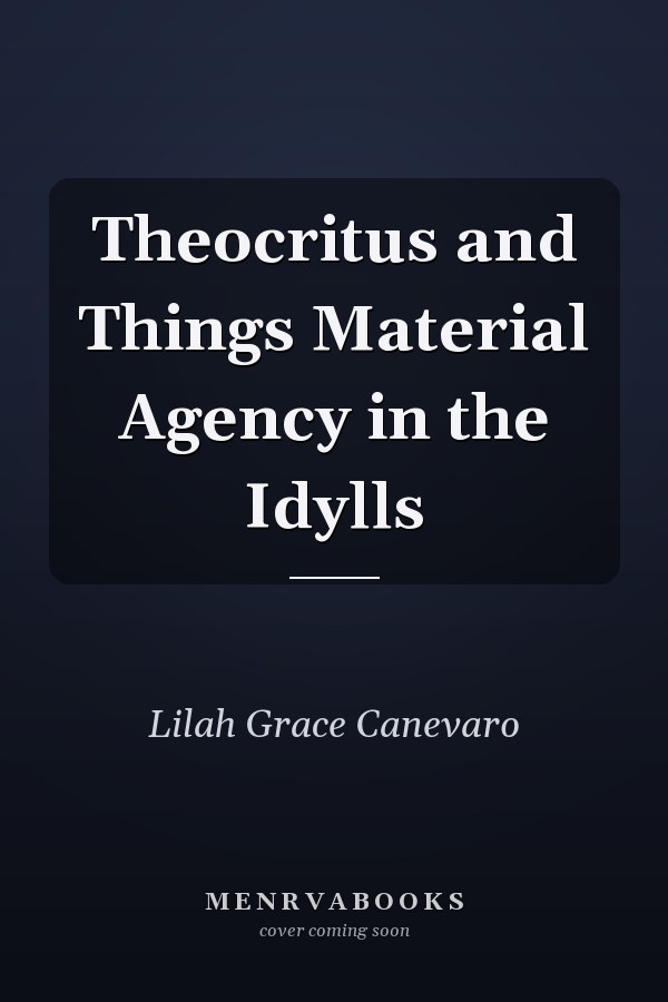 Theocritus and Things Material Agency in the Idylls