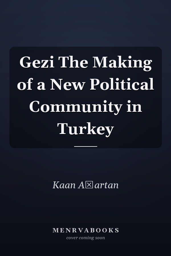 Gezi The Making of a New Political Community in Turkey