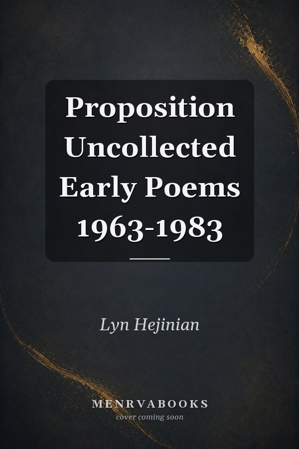 Proposition Uncollected Early Poems 1963-1983