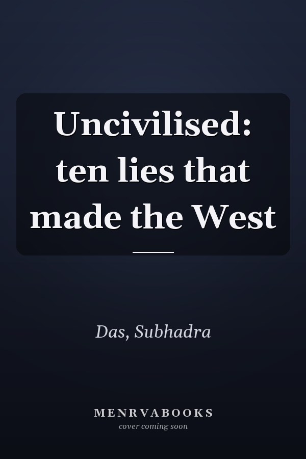 Uncivilised: ten lies that made the West