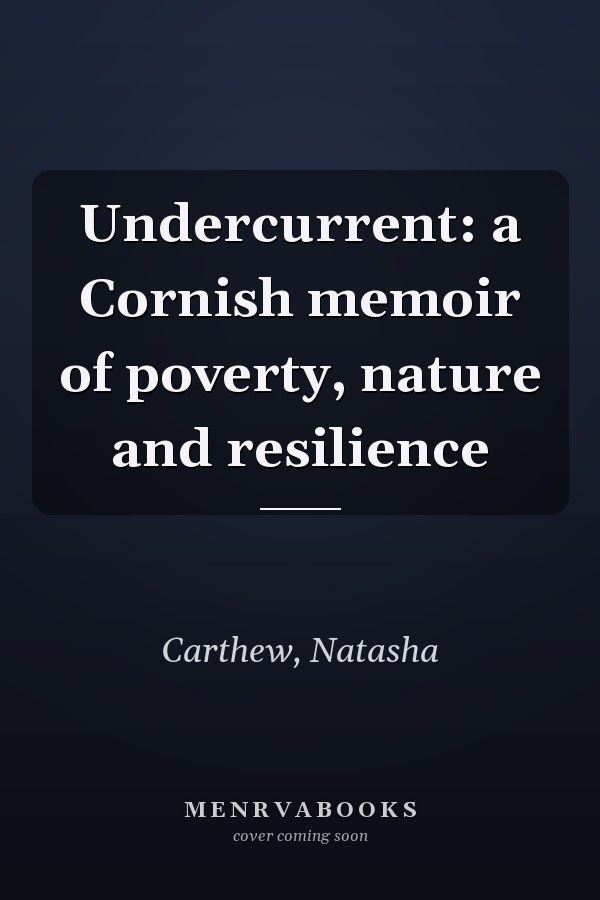 Undercurrent: a Cornish memoir of poverty, nature and resilience