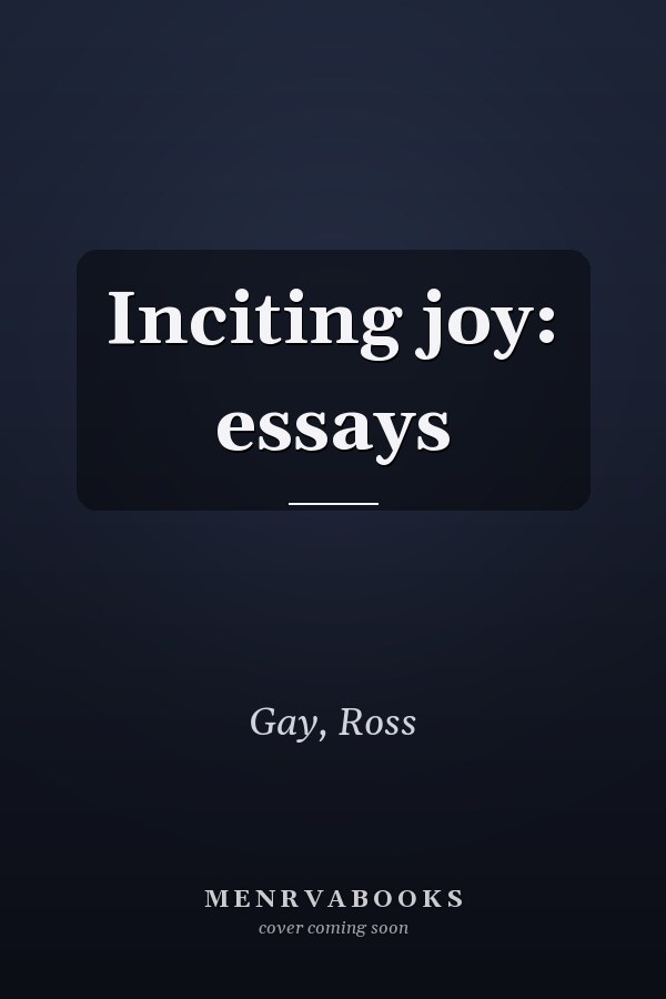 Inciting joy: essays