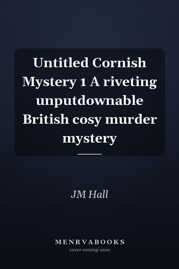 Untitled Cornish Mystery 1 A riveting unputdownable British cosy murder mystery