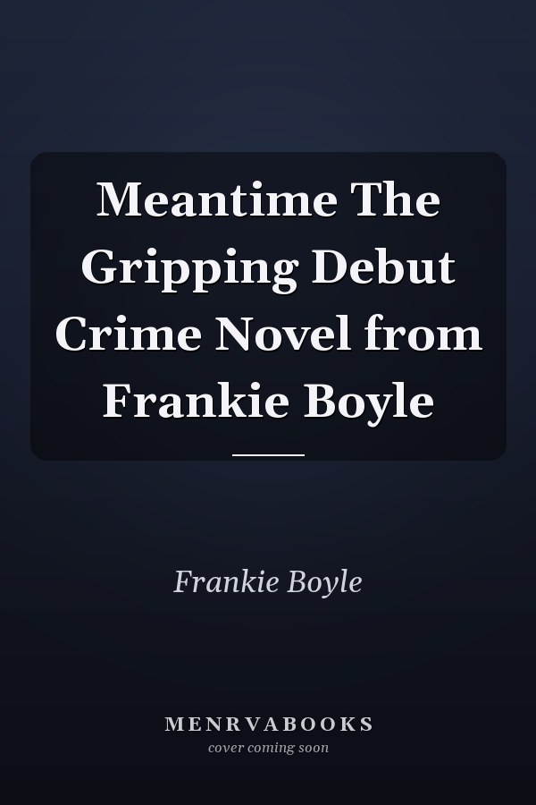 Meantime The Gripping Debut Crime Novel from Frankie Boyle