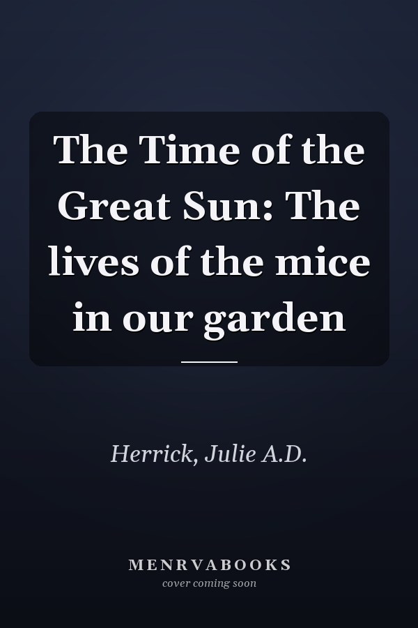 The Time of the Great Sun: The lives of the mice in our garden