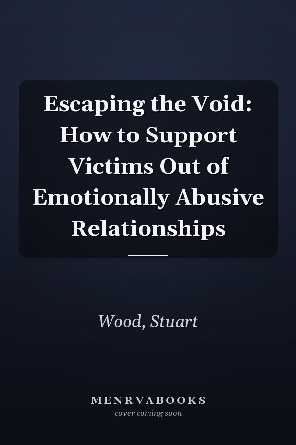Escaping the Void: How to Support Victims Out of Emotionally Abusive Relationships