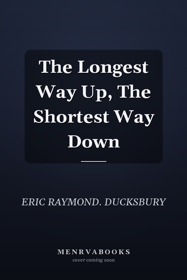 The Longest Way Up, The Shortest Way Down