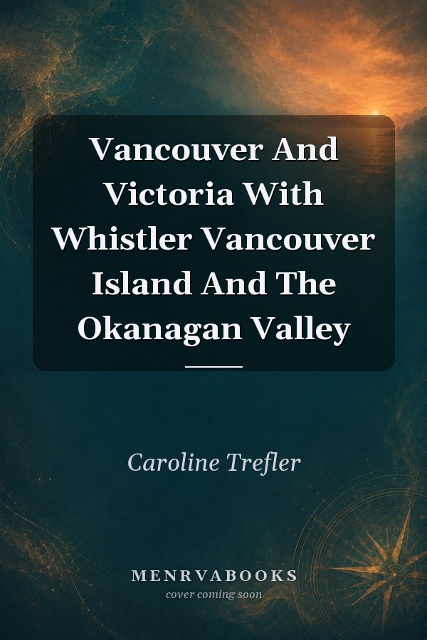 Vancouver and Victoria with Whistler, Vancouver Island and the Okanagan Valley