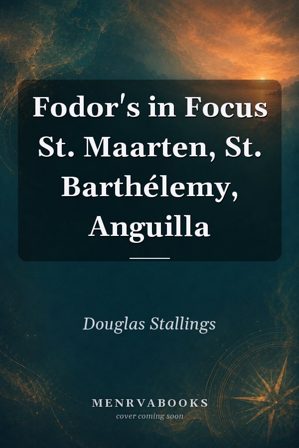 Fodor's in Focus St. Maarten, St. Barthélemy, Anguilla