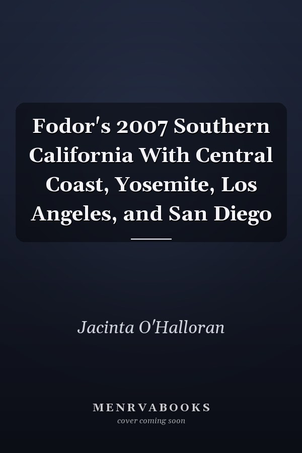 Fodor's 2007 Southern California With Central Coast, Yosemite, Los Angeles, and San Diego