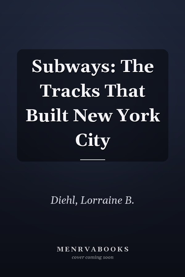 Subways: The Tracks That Built New York City