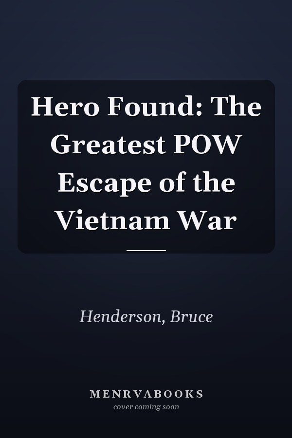 Hero Found: The Greatest POW Escape of the Vietnam War