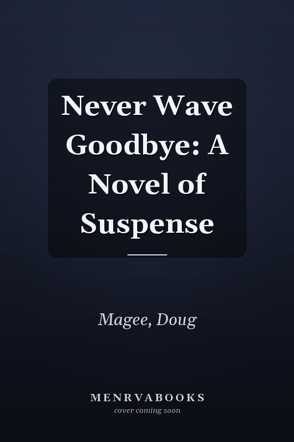 Never Wave Goodbye: A Novel of Suspense