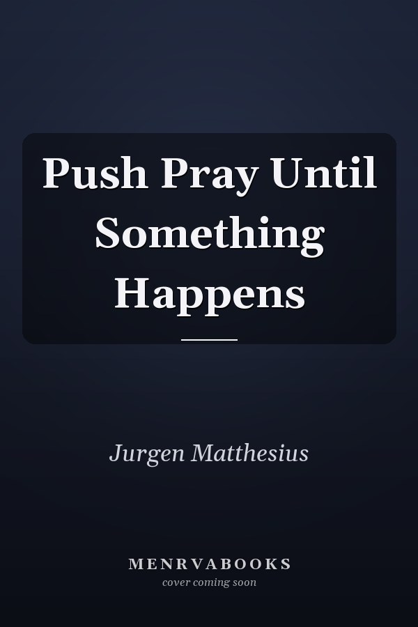 Push Pray Until Something Happens