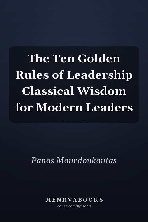 The Ten Golden Rules of Leadership Classical Wisdom for Modern Leaders