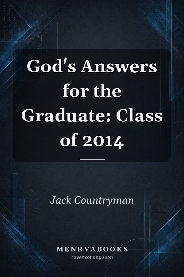 God's Answers for the Graduate: Class of 2014
