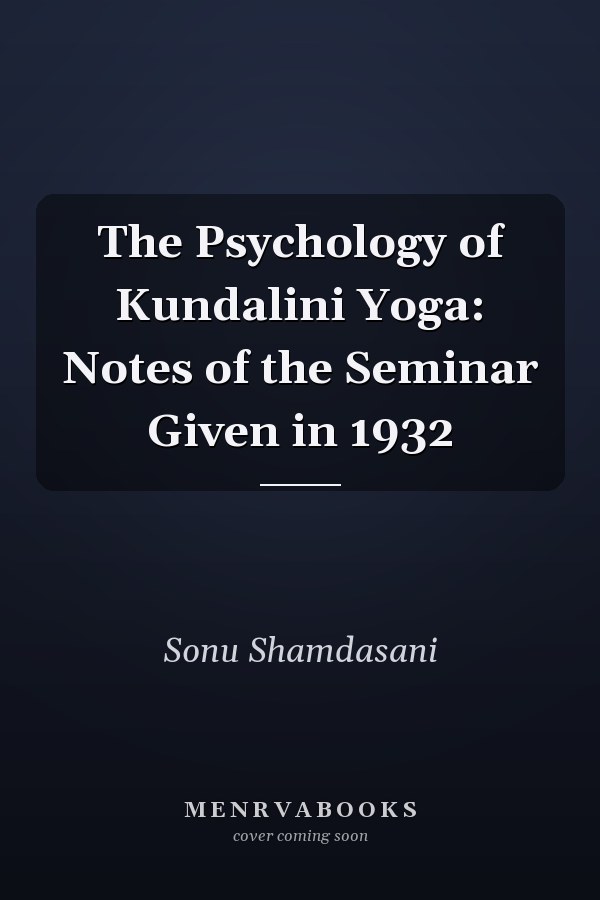 The Psychology of Kundalini Yoga: Notes of the Seminar Given in 1932
