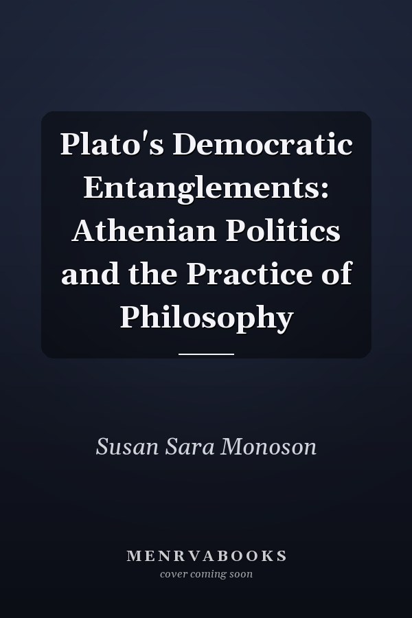 Plato's Democratic Entanglements: Athenian Politics and the Practice of Philosophy