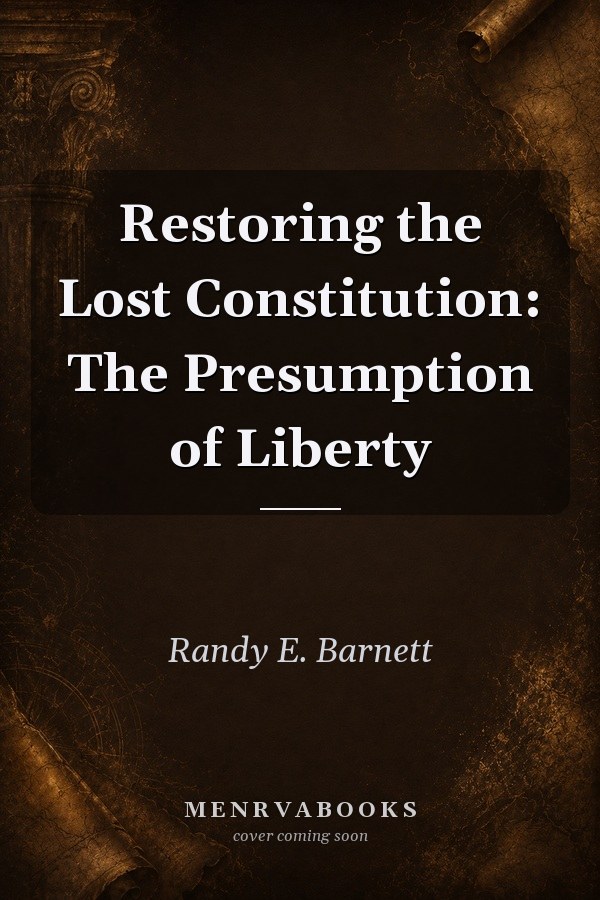 Restoring the Lost Constitution: The Presumption of Liberty