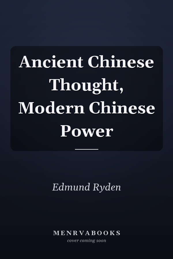 Ancient Chinese Thought, Modern Chinese Power