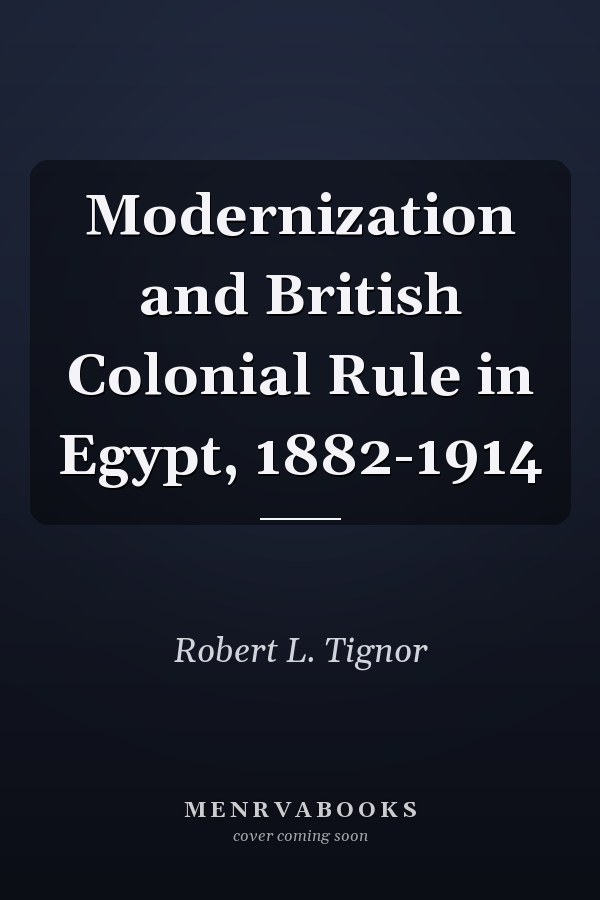 Modernization and British Colonial Rule in Egypt, 1882-1914