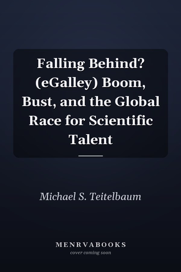 Falling Behind? (eGalley) Boom, Bust, and the Global Race for Scientific Talent