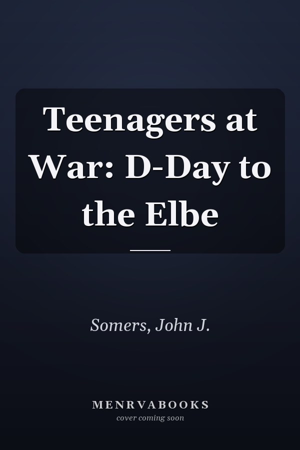 Teenagers at War: D-Day to the Elbe
