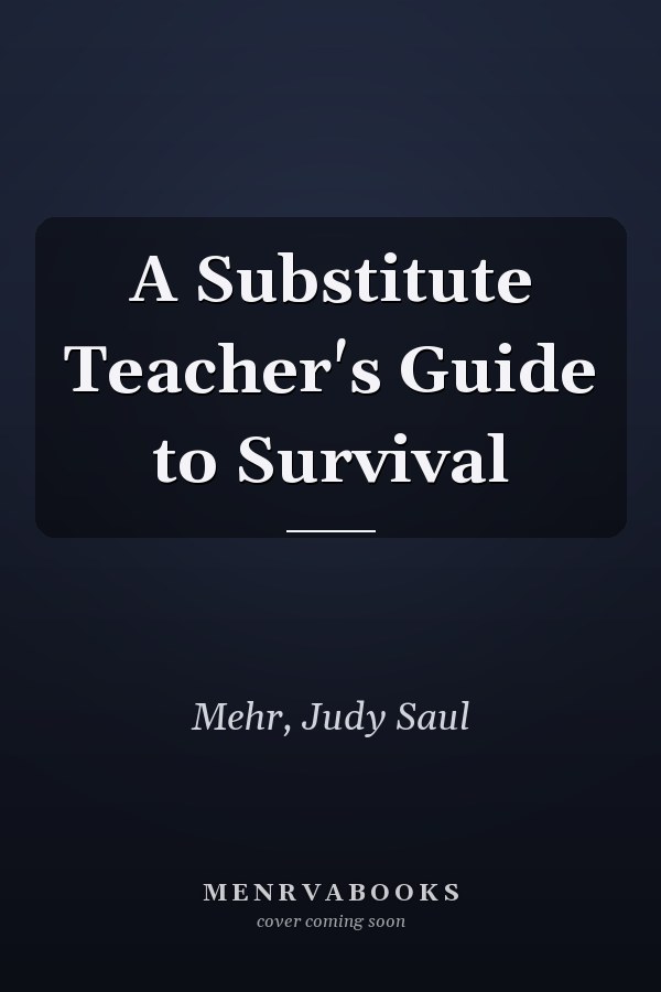 A Substitute Teacher's Guide to Survival