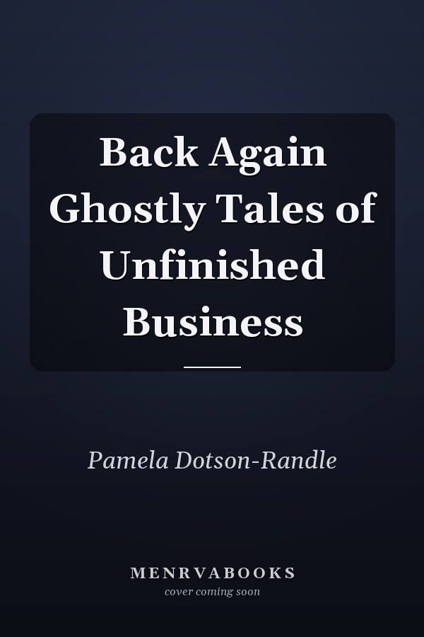 Back Again Ghostly Tales of Unfinished Business