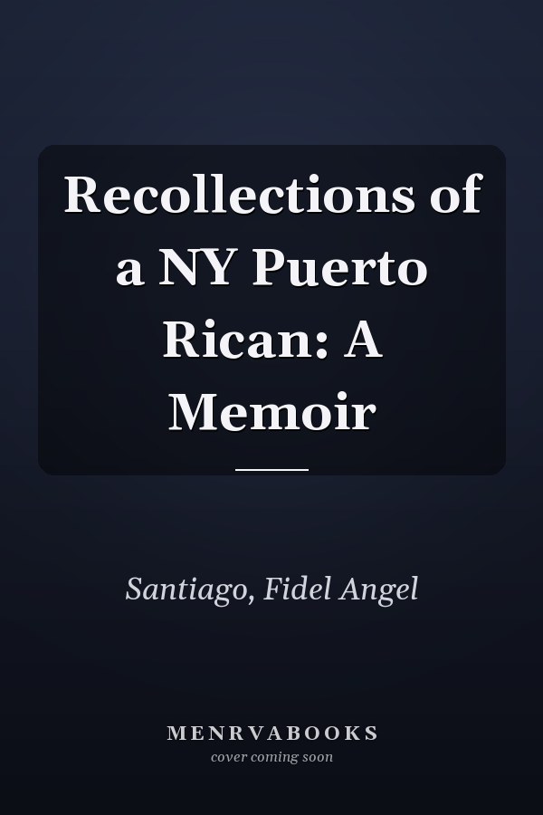 Recollections of a NY Puerto Rican: A Memoir