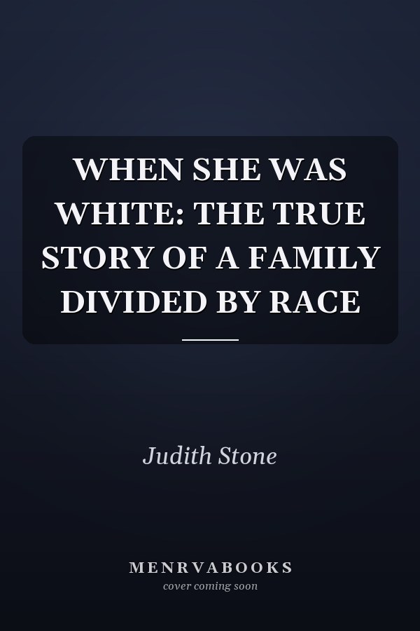 When She Was White: The True Story of a Family Divided by Race