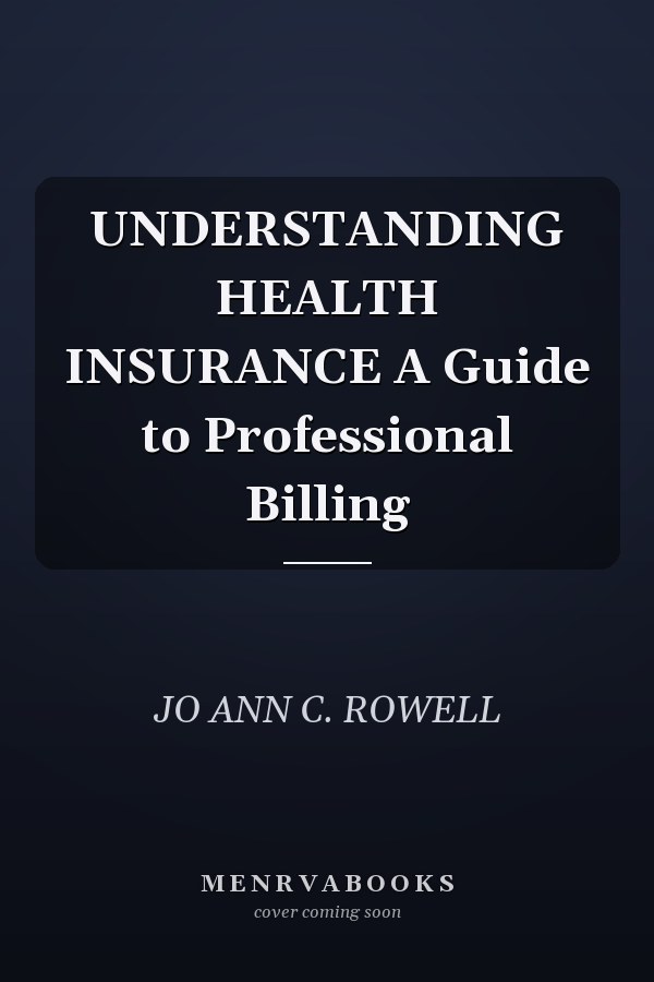 UNDERSTANDING HEALTH INSURANCE A Guide to Professional Billing