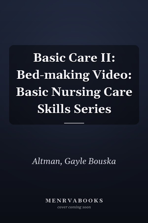 Basic Care II: Bed-making Video: Basic Nursing Care Skills Series