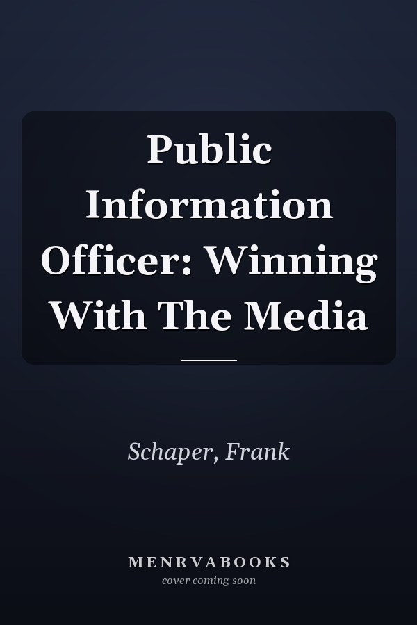 Public Information Officer: Winning With The Media