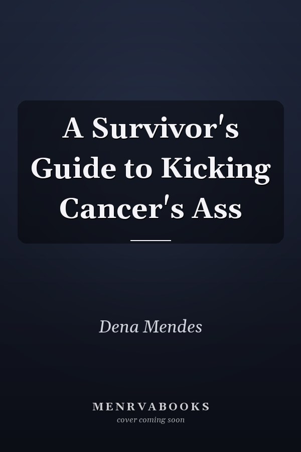 A Survivor's Guide to Kicking Cancer's Ass
