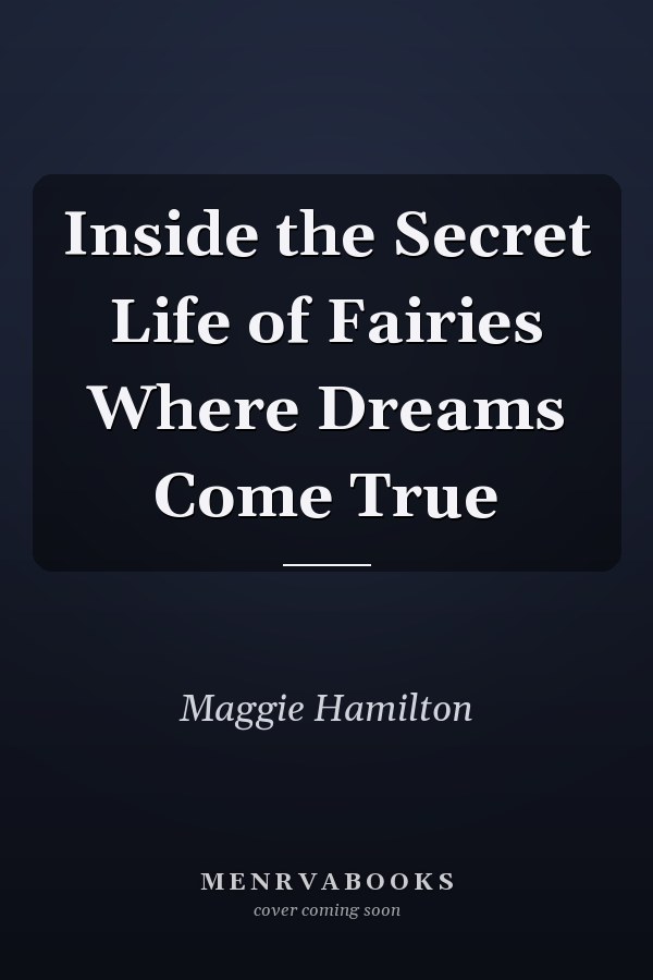 Inside the Secret Life of Fairies Where Dreams Come True