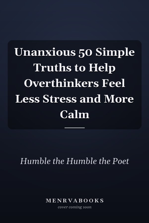 Unanxious 50 Simple Truths to Help Overthinkers Feel Less Stress and More Calm