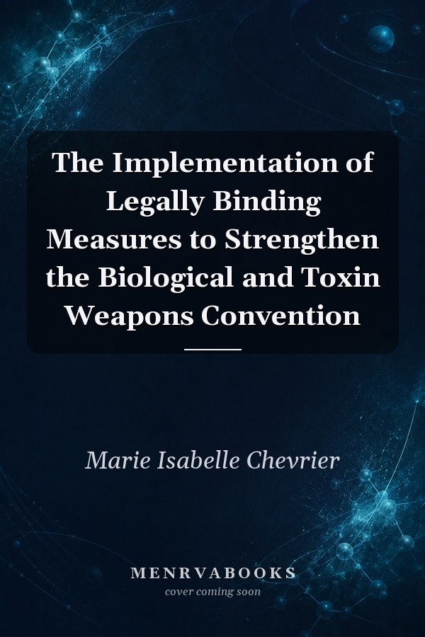 The Implementation of Legally Binding Measures to Strengthen the Biological and Toxin Weapons Convention