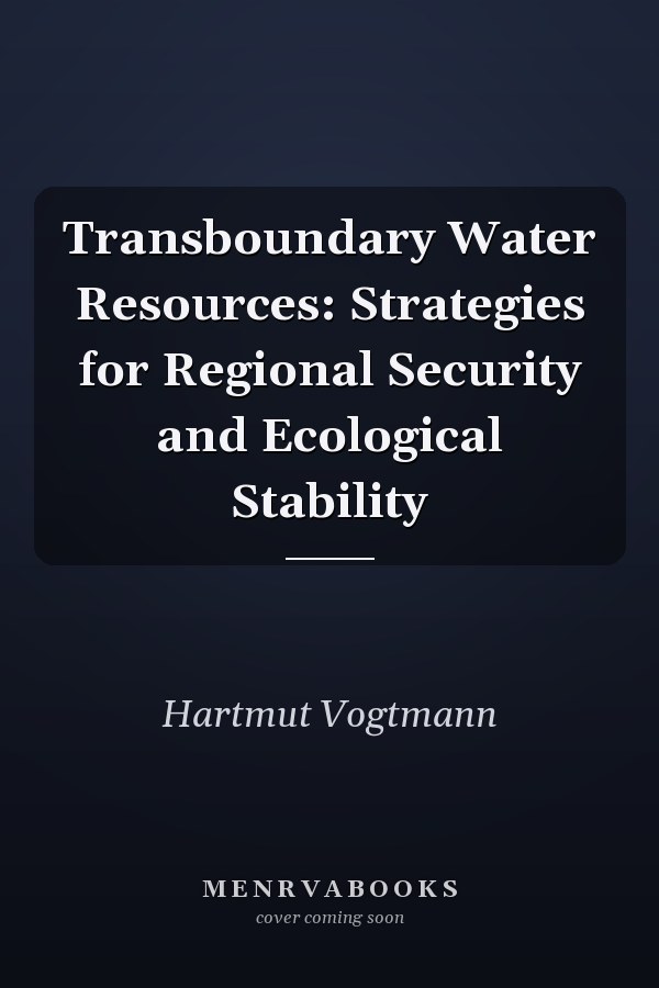 Transboundary Water Resources: Strategies for Regional Security and Ecological Stability