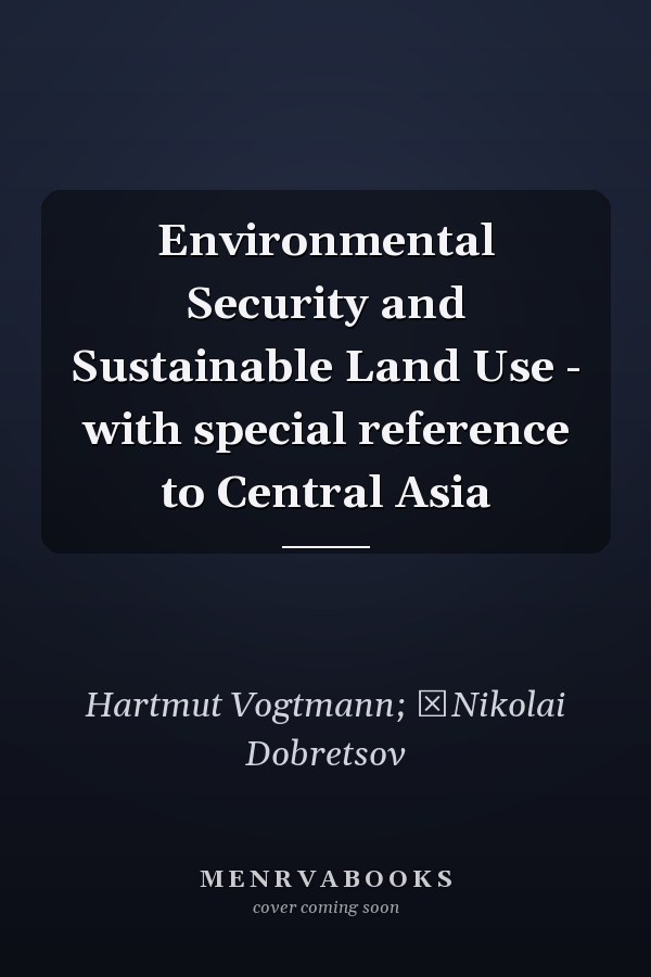 Environmental Security and Sustainable Land Use - with special reference to Central Asia