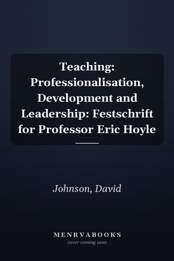 Teaching: Professionalisation, Development and Leadership: Festschrift for Professor Eric Hoyle
