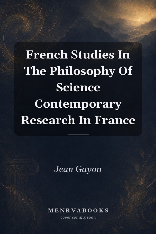 French Studies In The Philosophy Of Science Contemporary Research In France
