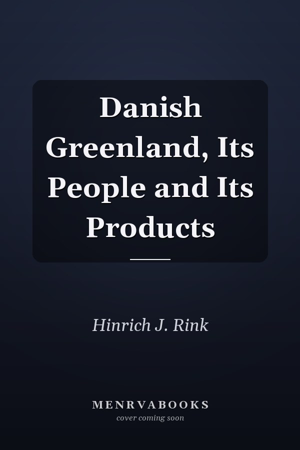 Danish Greenland, Its People and Its Products