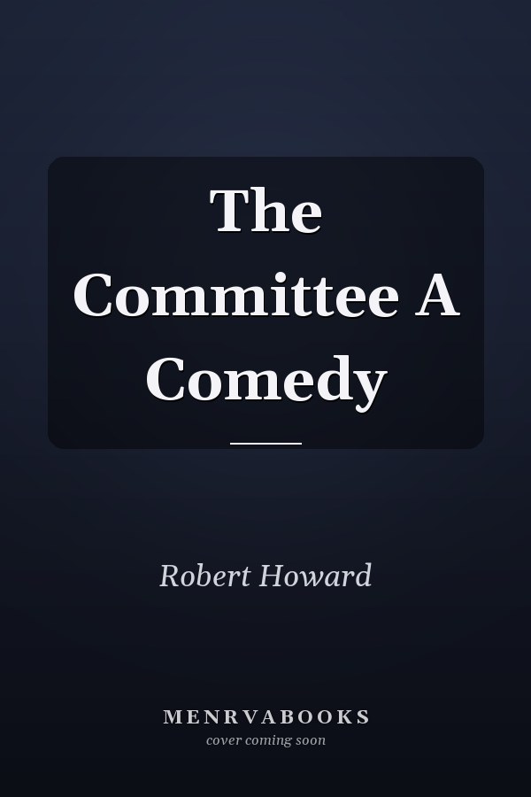The Committee A Comedy