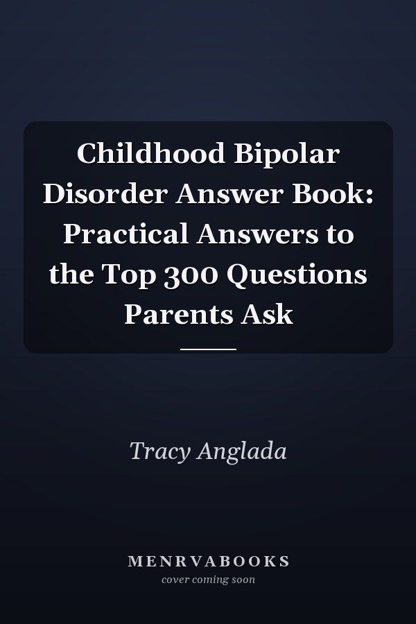Childhood Bipolar Disorder Answer Book: Practical Answers to the Top 300 Questions Parents Ask