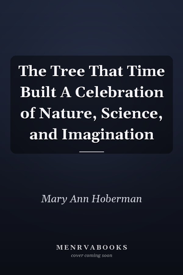 The Tree That Time Built A Celebration of Nature, Science, and Imagination