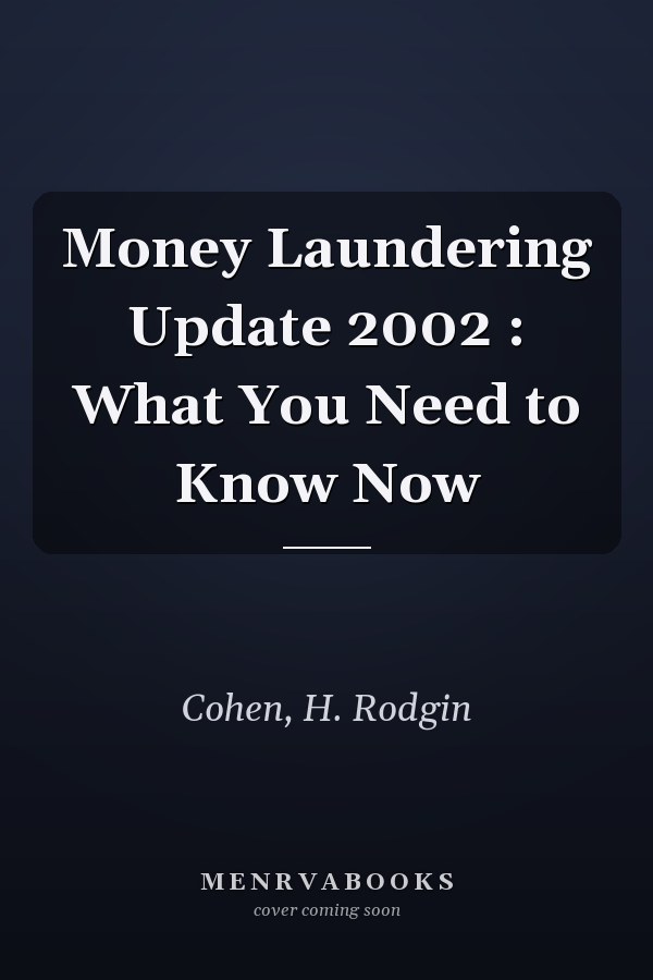 Money Laundering Update 2002 : What You Need to Know Now