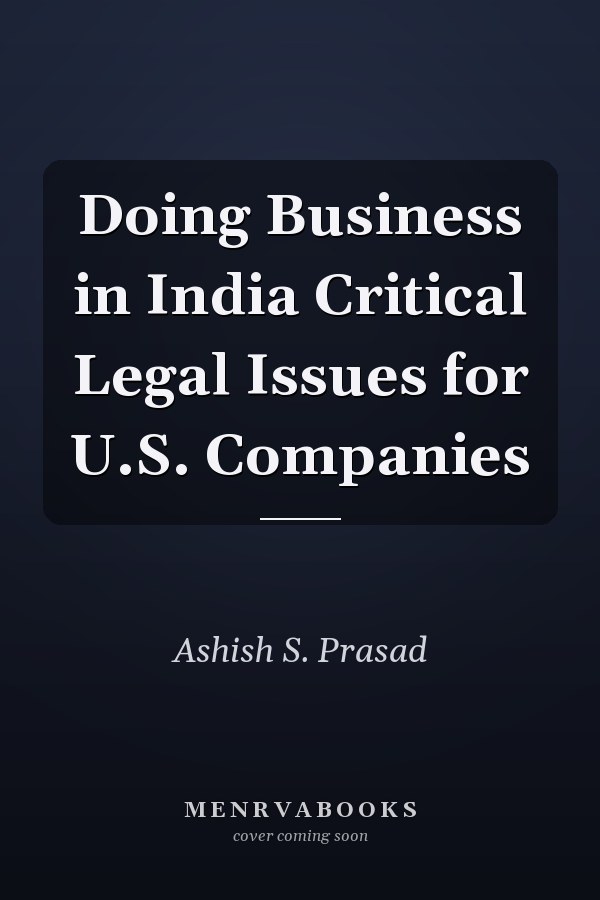 Doing Business in India Critical Legal Issues for U.S. Companies
