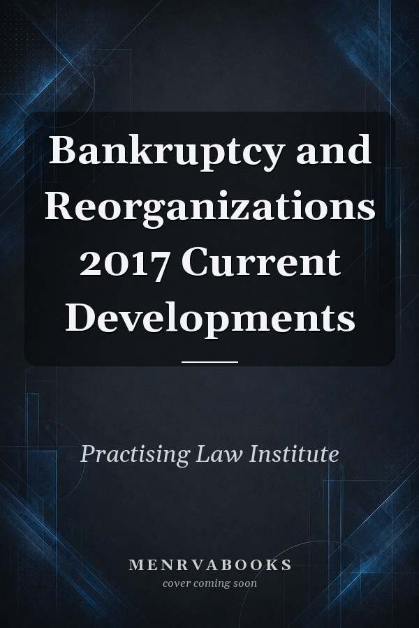 Bankruptcy and Reorganizations 2017 Current Developments