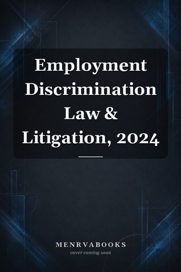 Employment Discrimination Law & Litigation, 2024